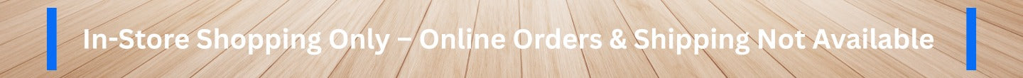 Text indicating 'In-Store Shopping Only, Online Orders & Shipping Not Available' on a blue background